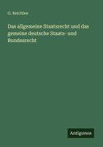 Das allgemeine Staatsrecht und das gemeine deutsche Staats- und Bundesrecht
