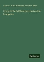 Synoptische Erklärung der drei ersten Evangelien