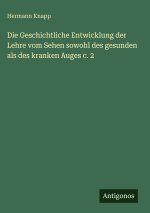Die Geschichtliche Entwicklung der Lehre vom Sehen sowohl des gesunden als des kranken Auges c. 2