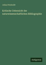 Kritische Uebersicht der naturwissenschaftlichen Bibliographie
