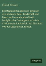 Rechtsgutachten über den zwischen den kantonen Basel-landschaft und Basel-stadt obwaltenden Streit bezüglich der Festungswerke bei der Stadt Basel mit