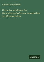 Ueber das verhältniss der Naturwissenschaften zur Gesammtheit der Wissenschaften