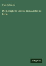 Die Königliche Central Turn Anstalt zu Berlin