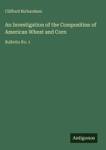 An Investigation of the Composition of American Wheat and Corn