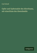 Opfer und Opfermahle des Alterthums, mit einschluss des Abendmahls