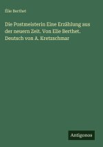 Die Postmeisterin Eine Erzählung aus der neuern Zeit. Von Elie Berthet. Deutsch von A. Kretzschmar