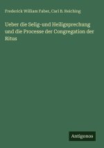 Ueber die Selig-und Heiligsprechung und die Processe der Congregation der Ritus