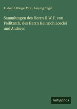 Sammlungen des Herrn H.W.F. von Feilitzsch, des Herrn Heinrich Loedel und Anderer