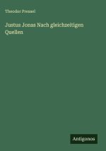 Justus Jonas Nach gleichzeitigen Quellen