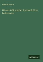 Wie das Volk spricht: Sprichwörtliche Redensarten