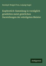 Kupferstich-Sammlung in vorzüglich gewählten meist geistlichen Darstellungen der würdigsten Meister