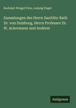 Sammlungen des Herrn Sanitäts-Rath Dr. von Duisburg, Herrn Professor Dr. W. Ackermann und Anderer