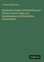 Rundschau: Kampf und Wachsthum der Kirche in unsern Tagen; ein Neujahrsgruss an die Katholiken Deutschlands