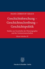 Geschichtsforschung - Geschichtsschreibung - Geschichtspolitik