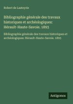 Bibliographie générale des travaux historiques et archéologiques: Hérault-Haute-Savoie. 1893