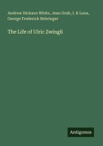 The Life of Ulric Zwingli