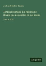 Noticias relativas á la historia de Sevilla que no constan en sus anales