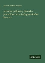 Artículos políticos y literarios precedidos de un Prólogo de Rafael Montoro