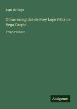 Obras escogidas de Frey Lope Félix de Vega Carpio