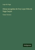 Obras escogidas de Frey Lope Félix de Vega Carpio