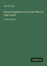 Obras escogidas de Frey Lope Félix de Vega Carpio