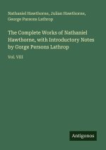 The Complete Works of Nathaniel Hawthorne, with Introductory Notes by Gorge Persons Lathrop