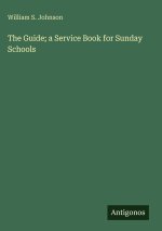 The Guide; a Service Book for Sunday Schools