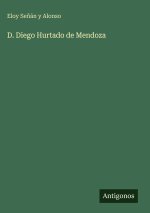 D. Diego Hurtado de Mendoza