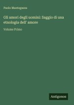 Gli amori degli uomini: Saggio di una etnologia dell' amore