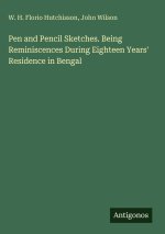 Pen and Pencil Sketches. Being Reminiscences During Eighteen Years' Residence in Bengal