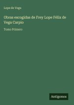 Obras escogidas de Frey Lope Félix de Vega Carpio