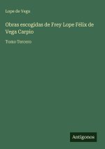 Obras escogidas de Frey Lope Félix de Vega Carpio