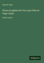 Obras escogidas de Frey Lope Félix de Vega Carpio