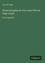 Obras escogidas de Frey Lope Félix de Vega Carpio