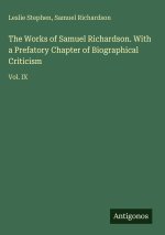 The Works of Samuel Richardson. With a Prefatory Chapter of Biographical Criticism