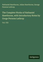 The Complete Works of Nathaniel Hawthorne, with Introductory Notes by Gorge Persons Lathrop