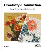 Creativity and Connection - Lehigh University Art Galleries at 100