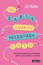 No Sabia Que Me Hacia Falta / I Didn't Know I Needed This: The New Rules for Flirting, Feeling, and Finding Yourself