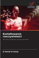 Kszta¿towanie rzeczywisto¿ci