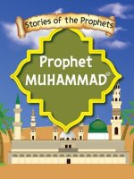 Stories Of The Prophet - Prophet Muhammad صَلَّى اللّٰهُ عَ&