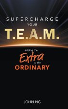 Supercharge Your T.E.A.M: Adding the Extra to the Ordinary