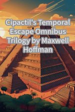 Cipactil's Temporal Escape Omnibus Trilogy