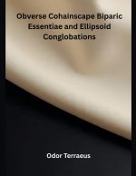 Obverse Cohainscape Biparic Essentiae and Ellipsoid Conglobations