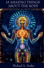 Fifteen Amazing Things About the Body