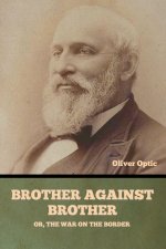 Brother Against Brother; Or, The War on the Border