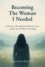 Becoming The Woman I Needed
