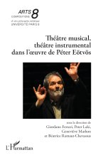 Théâtre musical, théâtre instrumental dans l’œuvre de Péter Eötvös