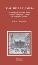 ali della chimera. Vita e imprese di Andon Surian, l’armeno venuto dal Levante che conquistò Venezia