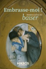 Embrasse-moi ! - Histoires du baiser