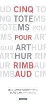 Cinq totems pour Arthur Rimbaud